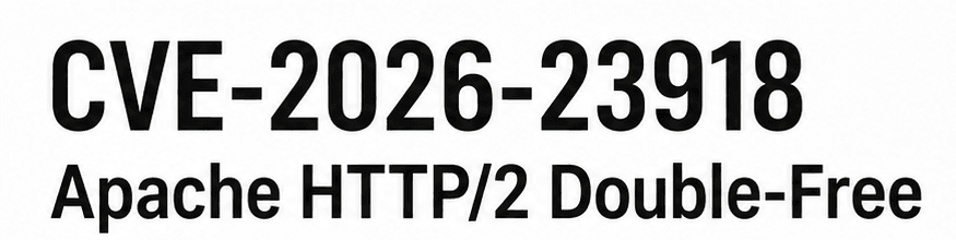 CVE-2026-23918 trong Apache HTTP/2: lỗi double free ở luồng cleanup stream